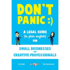 Don't Panic: A Legal Guide (in plain english) for Small Businesses & Creative Professionals (2nd Edition - 2017) - Paperback
