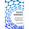 Radical Abundance: How a Revolution in Nanotechnology Will Change Civilization - Hardcover