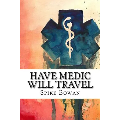 Have Medic Will Travel: Complete Series - Paperback