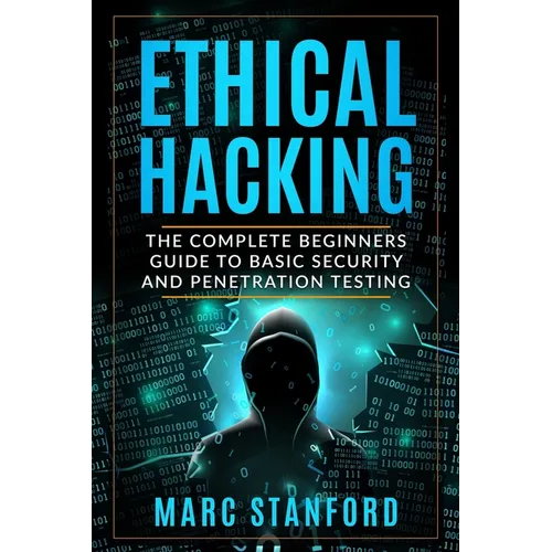 Ethical Hacking: The Complete Beginners Guide to Basic Security and Penetration Testing - Paperback