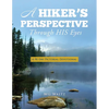 A Hiker's Perspective Through HIS Eyes: A 90 Day Pictorial Devotional - Paperback