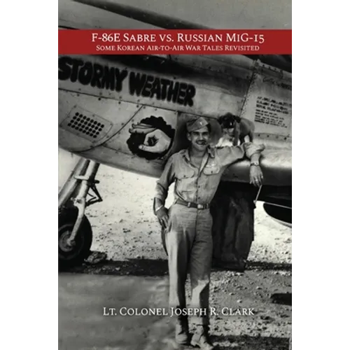 F-86E Sabre vs. Russian MiG-15: Some Korean Air-to-Air War Tales Revisited - Paperback