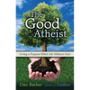 The Good Atheist: Living a Purpose-Filled Life Without God - Paperback