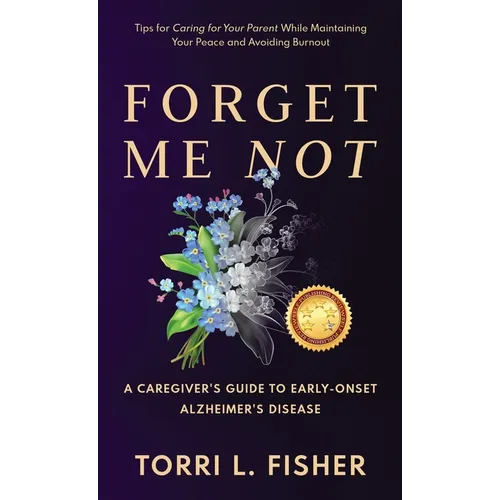 Forget Me Not: A Caregiver's Guide to Early-Onset Alzheimer's Disease - Hardcover