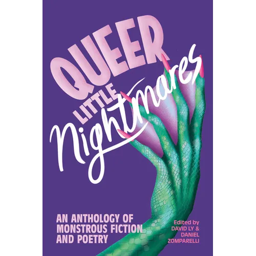 Queer Little Nightmares: An Anthology of Monstrous Fiction and Poetry - Paperback