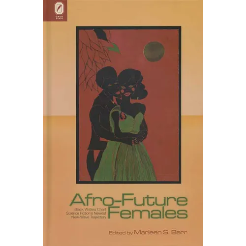 Afro-Future Females: Black Writers Chart Science Fiction's Newest New-Wave Trajectory - Paperback