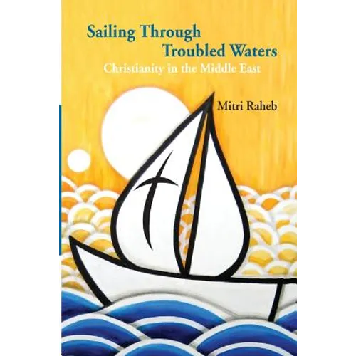 Sailing through Troubled Waters: Christianity in the Middle East - Paperback