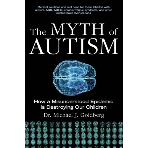 The Myth of Autism: How a Misunderstood Epidemic Is Destroying Our Children, Expanded and Revised Edition - Paperback