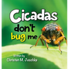 Cicadas Don't Bug Me - Hardcover