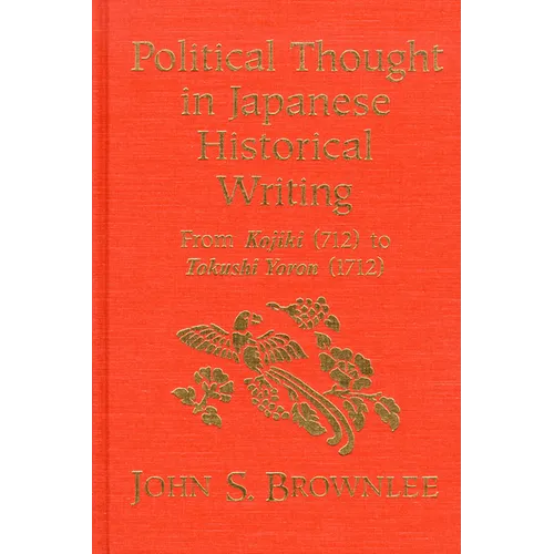 Political Thought in Japanese Historical Writing: From Kojiki (712) to Tokushi Yoron (1712) - Paperback