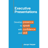 Executive Presentations: Develop presence to speak with confidence and skill - Paperback