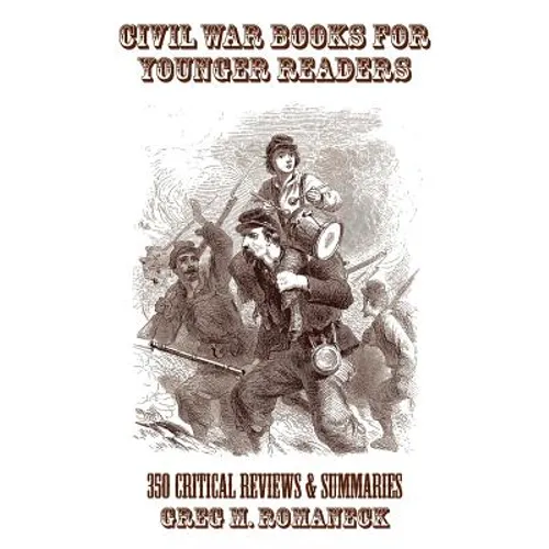 Civil War Books for Younger Readers: 350 Critical Review and Summaries - Paperback