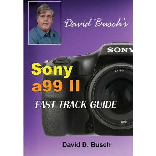 DAVID BUSCH'S Sony Alpha a99 II FAST TRACK GUIDE - Paperback