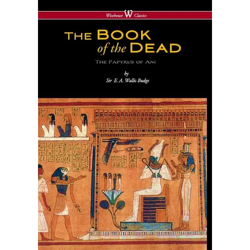Egyptian Book of the Dead: The Papyrus of Ani in the British Museum (Wisehouse Classics Edition) - Hardcover