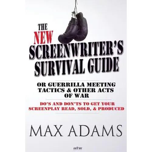 The New Screenwriter's Survival Guide; Or, Guerrilla Meeting Tactics and Other Acts of War - Paperback