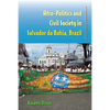 Afro-Politics and Civil Society in Salvador Da Bahia, Brazil - Paperback