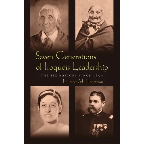 Seven Generations of Iroquois Leadership: The Six Nations since 1800 - Paperback
