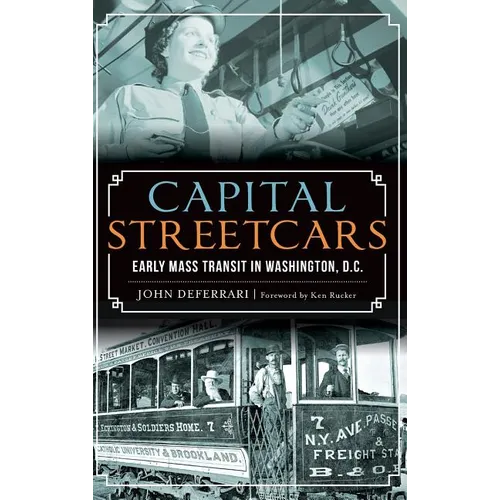 Capital Streetcars: Early Mass Transit in Washington, D.C. - Hardcover