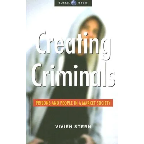 Creating Criminals: Prisons and People in a Market Society - Paperback