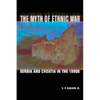 The Myth of Ethnic War: Serbia and Croatia in the 1990s - Paperback
