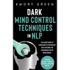 Dark Mind Control Techniques in NLP: The Secret Body of Knowledge in Psychology That Explores the Vulnerabilities of Being Human. Powerful Mindset, La - Hardcover