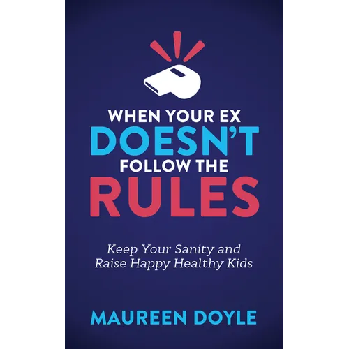 When Your Ex Doesn't Follow the Rules: Keep Your Sanity and Raise Happy Healthy Kids - Paperback