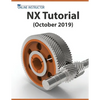 NX Tutorial (October 2019): Sketching, Feature Modeling, Assemblies, Drawings, Sheet Metal, Simulation basics, PMI, and Rendering - Paperback