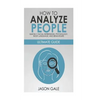 How to Analyze People Quickly, Facial Expressions, Psychology, Body Language, And Behaviors: Ultimate Guide - Paperback