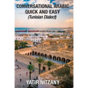 Conversational Arabic Quick and Easy: Tunisian Arabic Dialect, Tunisia, Tunis, Travel to Tunisia, Tunisia Travel Guide - Paperback