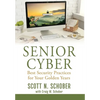 Senior Cyber: Best Security Practices for Your Golden Years - Hardcover