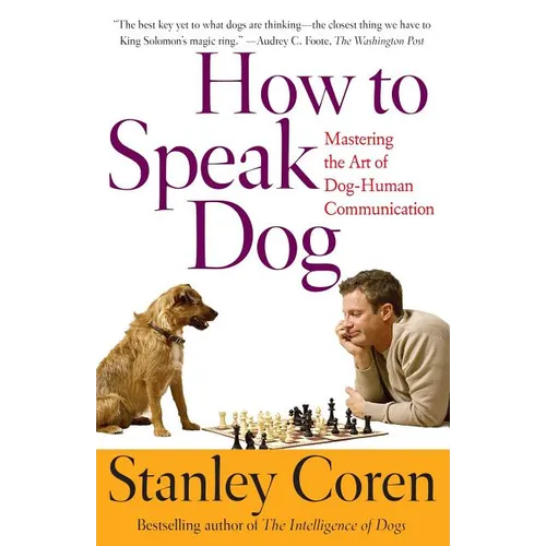 How to Speak Dog: Mastering the Art of Dog-Human Communication - Paperback