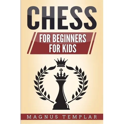 Chess: 2 Manuscripts - CHESS FOR BEGINNERS: Winning Strategies and Tactics for Beginners & CHESS FOR KIDS: How to Become a Junior Chess Master - Paperback