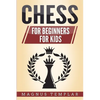 Chess: 2 Manuscripts - CHESS FOR BEGINNERS: Winning Strategies and Tactics for Beginners & CHESS FOR KIDS: How to Become a Junior Chess Master - Paperback