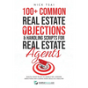 100+ Common Real Estate Objections & Handling Scripts For Real Estate Agents: Exactly What To Say To Handle 100+ Common Objections And Closing More De - Paperback