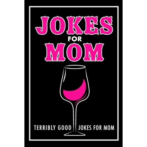 Jokes For Mom: Terribly Good jokes for mom Great Mom gifts, Mom Birthday Gift - Paperback