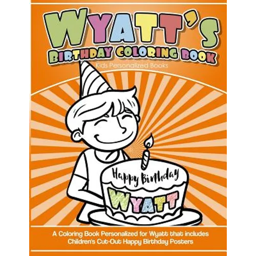 Wyatt's Birthday Coloring Book Kids Personalized Books: A Coloring Book Personalized for Wyatt that includes Children's Cut Out Happy Birthday Posters - Paperback