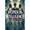 Women in Intelligence: The Hidden History of Two World Wars - Hardcover