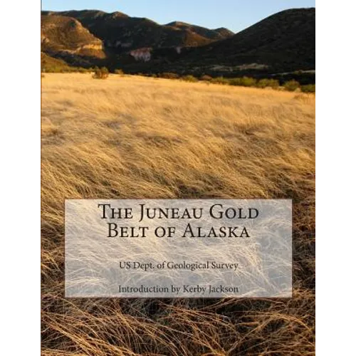 The Juneau Gold Belt of Alaska - Paperback