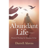 The Abundant Life: Practical Theology for Abundant Living - Hardcover