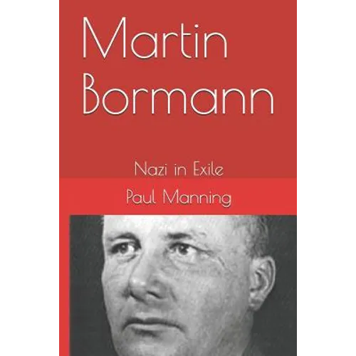 Martin Bormann: Nazi in Exile - Paperback