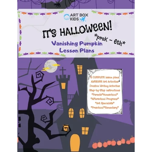 It's Halloween! Vanishing Pumpkin Lesson Plans: PreK-6th Elementary Afterschool Programs Homeschool Art Specialists Parents Preschool Art Creative Wri - Paperback