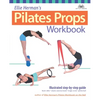Ellie Herman's Pilates Props Workbook: Illustrated Step-By-Step Guide - Paperback