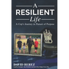 A Resilient Life: A Cop's Journey in Pursuit of Purpose - Paperback