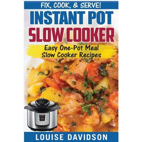 Instant Pot Slow Cooker Cookbook: Easy One-Pot Meal Slow Cooker Recipes - Paperback
