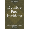 Dyatlov Pass Incident: The Grotesque Death Of Nine - Paperback