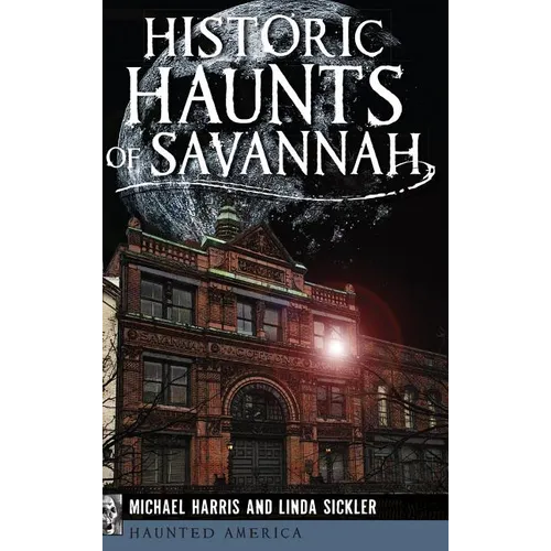 Historic Haunts of Savannah - Hardcover