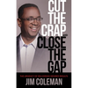 Cut the Crap and Close the Gap: The Urgency of Delivering Desired Results - Paperback