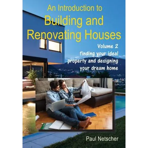 An Introduction to Building and Renovating Houses: Volume 2 Finding Your Ideal Property and Designing Your Dream Home - Paperback