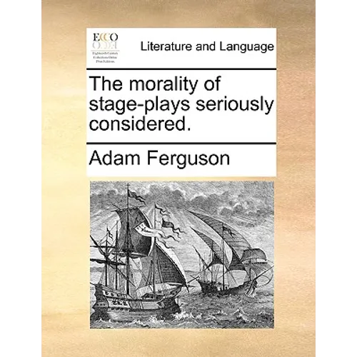 The morality of stage-plays seriously considered. - Paperback