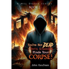 You're Not Dead Until Someone Finds Your Corpse! - Paperback